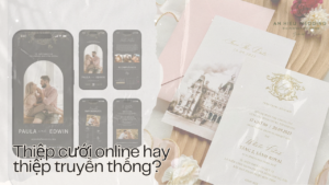 Thiệp cưới online hay thiệp cưới truyền thống? Khám phá những lợi ích khi chọn mỗi loại thiệp